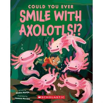 Could You Ever Smile with Axolotls!?
