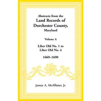 Abstracts from the Land Records of Dorchester County, Maryland, Volume A