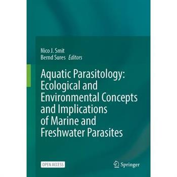 Aquatic Parasitology: Ecological and Environmental Concepts and Implications of Marine and Freshwater Parasites