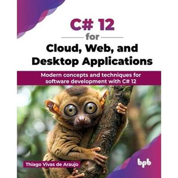 C# 12 for Cloud, Web, and Desktop Applications