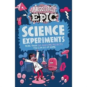 Absolutely Epic Science Experiments