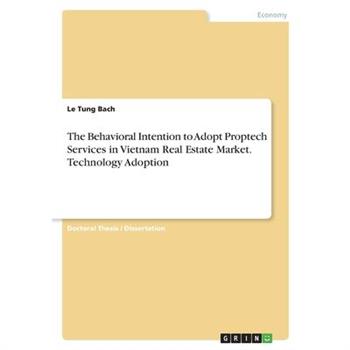 The Behavioral Intention to Adopt Proptech Services in Vietnam Real Estate Market. Technology Adoption