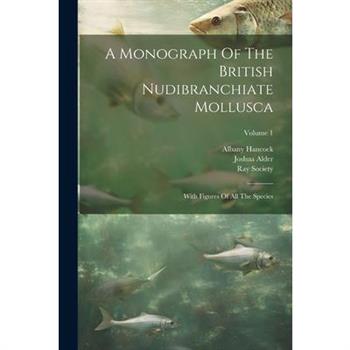 A Monograph Of The British Nudibranchiate Mollusca