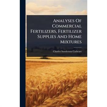Analyses Of Commercial Fertilizers, Fertilizer Supplies And Home Mixtures