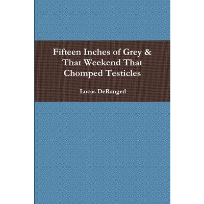 Fifteen Inches of Grey & That Weekend That Chomped Testicles