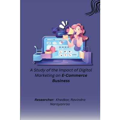 A Study of the Impact of Digital Marketing on E-commerce Business