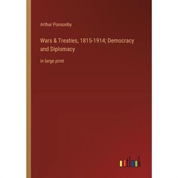 Wars & Treaties, 1815-1914; Democracy and Diplomacy