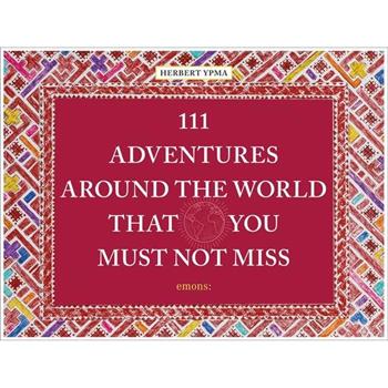 111 Adventures Around the World That You Must Not