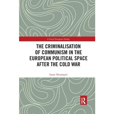 The Criminalisation of Communism in the European Political Space After the Cold War