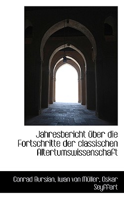 Jahresbericht Uber Die Fortschritte Der Classischen Altertumswissenschaft