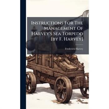Instructions For The Management Of Harvey's Sea Torpedo [by F. Harvey]
