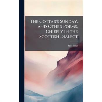 The Cottar's Sunday, and Other Poems, Chiefly in the Scottish Dialect