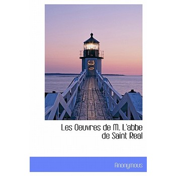 Les Oeuvres de M. L’Abbe de Saint Real