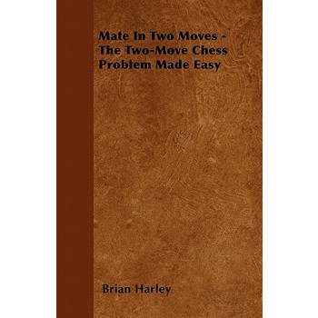 Mate In Two Moves - The Two-Move Chess Problem Made Easy