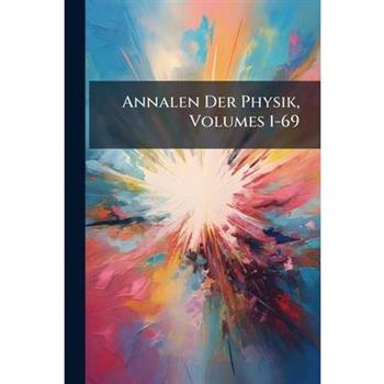 Annalen Der Physik, Volumes 1-69