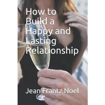 How to Build a Happy and Lasting Relationship