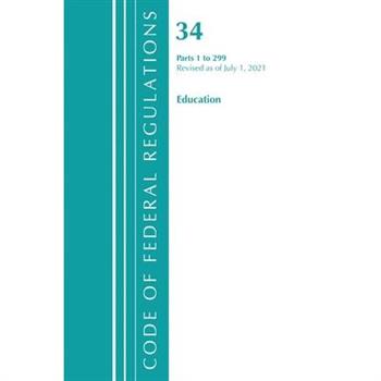 Code of Federal Regulations, Title 34 Education 1-299, Revised as of July 1, 2022