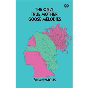 The Only True Mother Goose Melodies