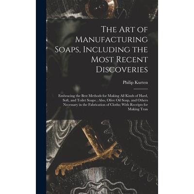 The Art of Manufacturing Soaps, Including the Most Recent Discoveries
