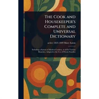 The Cook and Housekeeper's Complete and Universal Dictionary