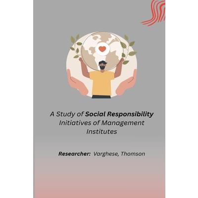 A Study of Social Responsibility Initiatives of Management Institutes