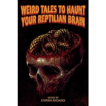 Weird Tales to Haunt Your Reptilian Brain