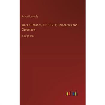 Wars & Treaties, 1815-1914; Democracy and Diplomacy