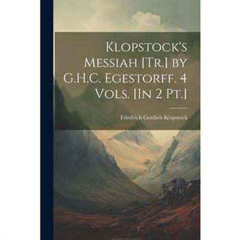 Klopstock's Messiah [Tr.] by G.H.C. Egestorff. 4 Vols. [In 2 Pt.]