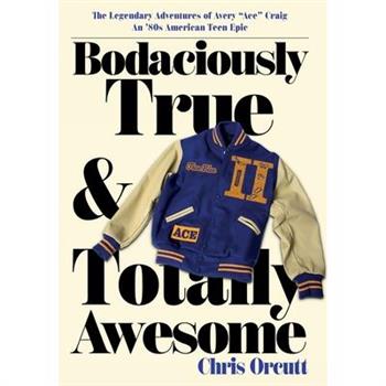 Bodaciously True & Totally Awesome