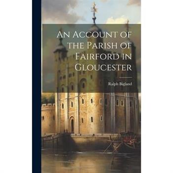 An Account of the Parish of Fairford in Gloucester