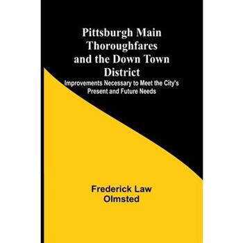 Pittsburgh Main Thoroughfares and the Down Town District; Improvements Necessary to Meet the City’s Present and Future Needs