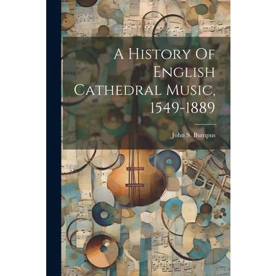 A History Of English Cathedral Music, 1549-1889