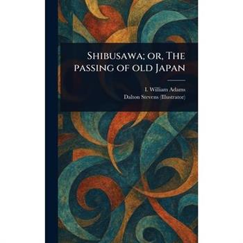 Shibusawa; or, The Passing of Old Japan