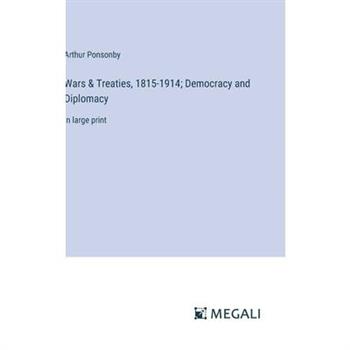 Wars & Treaties, 1815-1914; Democracy and Diplomacy
