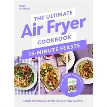 The Ultimate Air Fryer Cookbook 15 Minute Feasts