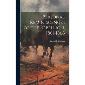 Personal Reminiscences of the Rebellion, 1861-1866