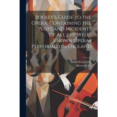 Boosey's Guide to the Opera. Containing the Plots and Incidents of all the Well-known Operas Performed in England