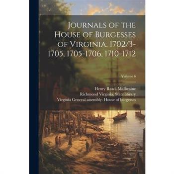 Journals of the House of Burgesses of Virginia, 1702/3-1705, 1705-1706, 1710-1712; Volume 6