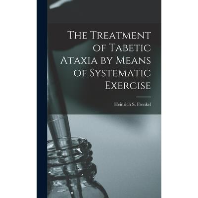 The Treatment of Tabetic Ataxia by Means of Systematic Exercise