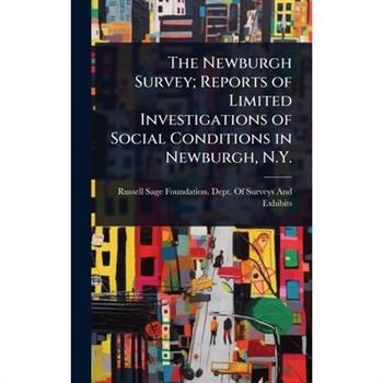 The Newburgh Survey; Reports of Limited Investigations of Social Conditions in Newburgh, N.Y.