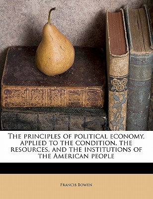 The Principles of Political Economy, Applied to the Condition, the Resources, and the Institutions of the American People
