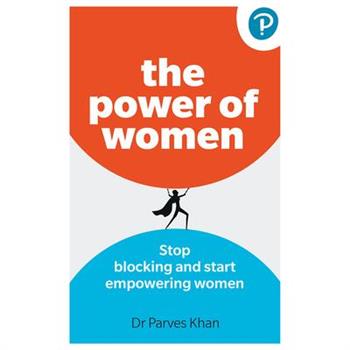 The Power of Women:: Stop Blocking and Start Empowering Women at Work The Power of Women:: Stop Blocking and Start Empowering Women at Work