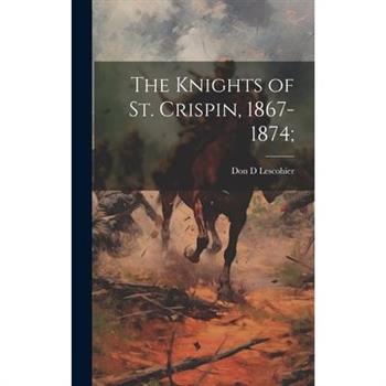 The Knights of St. Crispin, 1867-1874;