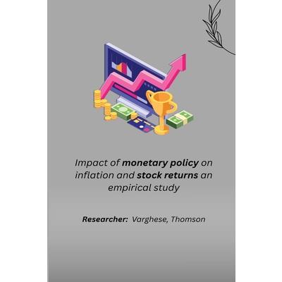 Impact of monetary policy on inflation and stock returns an empirical study