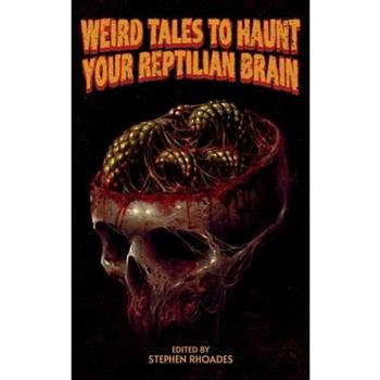 Weird Tales to Haunt Your Reptilian Brain