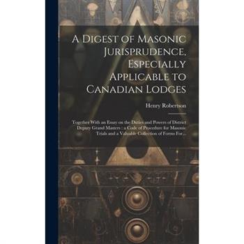 A Digest of Masonic Jurisprudence, Especially Applicable to Canadian Lodges [microform]