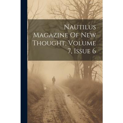 Nautilus Magazine Of New Thought, Volume 7, Issue 6