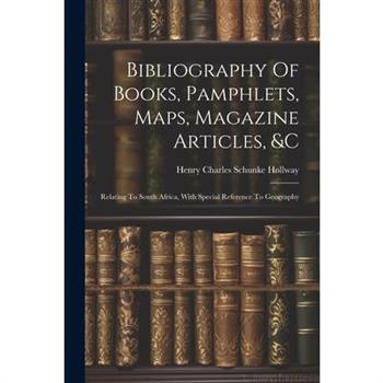 Bibliography Of Books, Pamphlets, Maps, Magazine Articles, &c