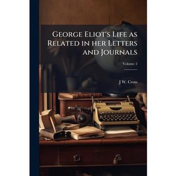 George Eliot’s Life as Related in Her Letters and Journals Volume 2