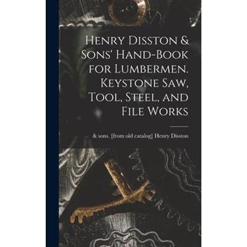 Henry Disston & Sons’ Hand-book for Lumbermen. Keystone saw, Tool, Steel, and File Works